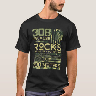 308 Because Rocks Aren t Effective Hunting America T-Shirt