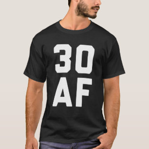 30 AF Funny 30th Birthday Gift T-Shirt