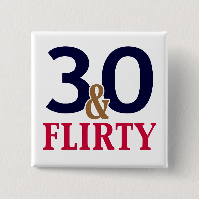 30 and Flirty 30th Birthday Favors Pinback Button (Front)