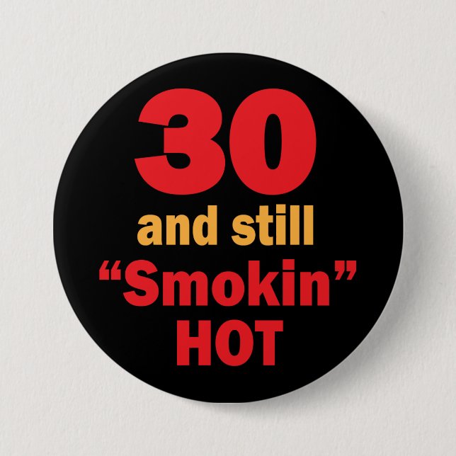 30 and Still Smokin Hot | 30th Birthday Button (Front)