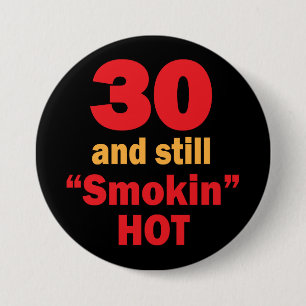 30 and Still Smokin Hot   30th Birthday Button