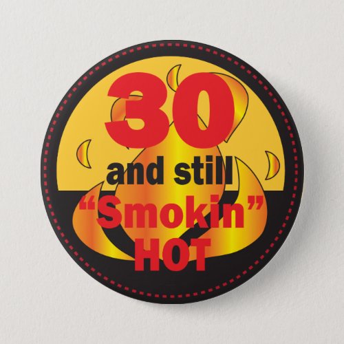 30 and Still Smokin Hot  30th Birthday Button