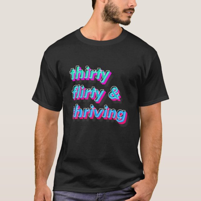 30 Flirty And Thriving Born In 1990 30Th Birthday T-Shirt (Front)