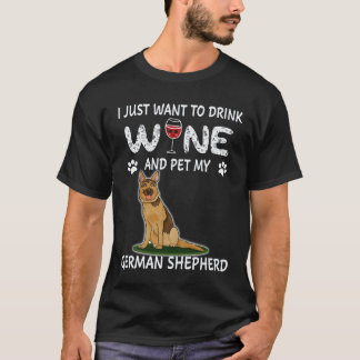 30 I just Want to Drink Wine And Pet My German She T-Shirt