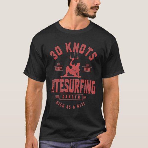 30 Knots Kitesurfing _ Extreme Sport Gift T_Shirt