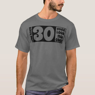 30 look so good T-Shirt