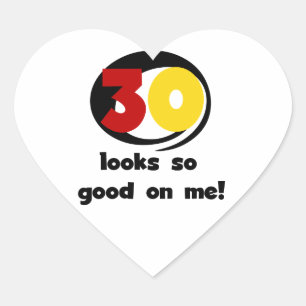 30 Looks So Good On Me T-shirts and Gifts Heart Sticker