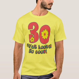 30 Never Looked So Good! T-Shirt