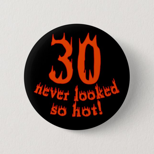 30 Never Looked so Hot! Button (Front)