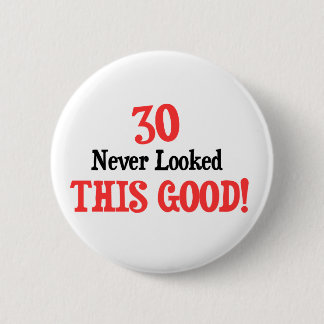 30 Never Looked This Good! Button