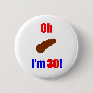 30 Oh (Pic of Poo) I'm 30! Button
