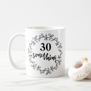 30 Something - Funny 30th Birthday & up Mug
