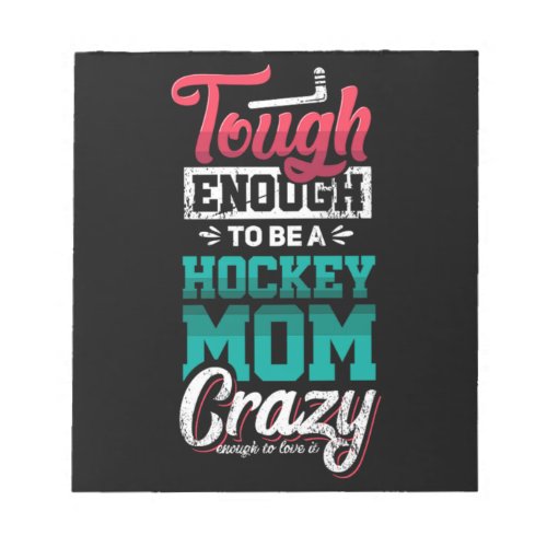 30Tough Enough To Be A Hockey Mom Crazy Enough To Notepad