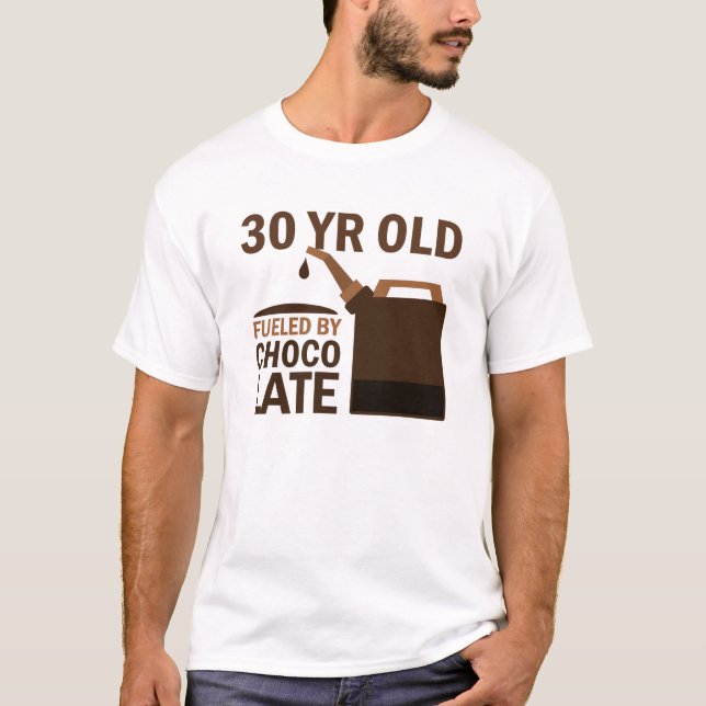 30 Year Old Fueled By Chocolate T-Shirt (Front)