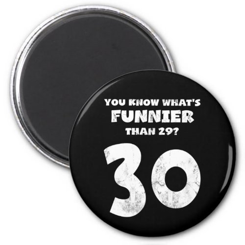 30 Year Old You Know Whats Funnier 29 Magnet