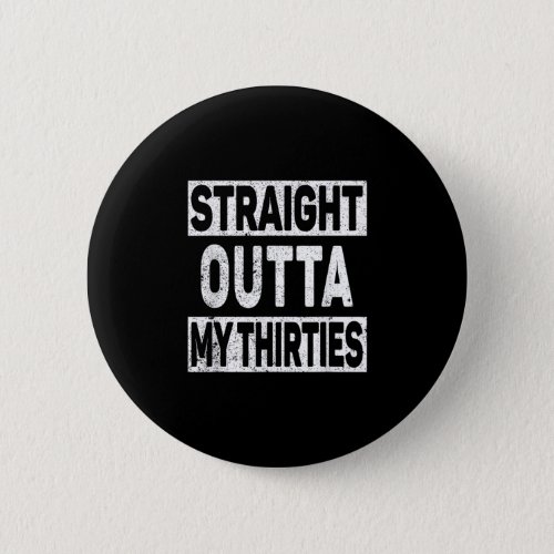 30 Years 1992 Straight Outta My Thirties 30th BIRT Button
