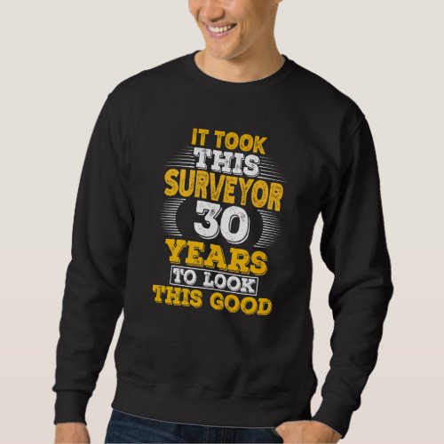 30 Years Old 30th Birthday for a Surveyor Sweatshirt