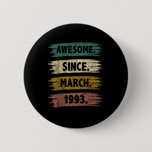 30 Years Old Awesome Since March 1993 30th Birthda Button
