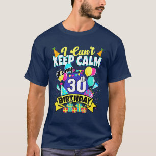 30 Years Old Gift - I Can't Keep Calm It's My 30Th T-Shirt