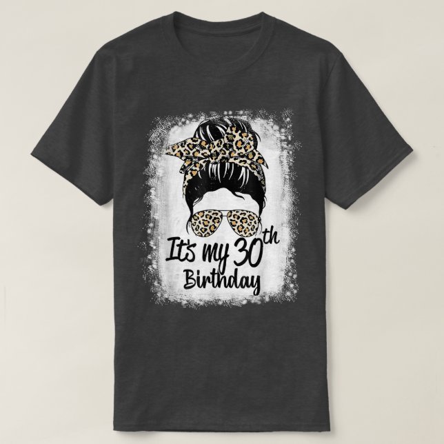 30 Years Old Messy Bun Leopard It's My 30th Birthd T-Shirt (Design Front)