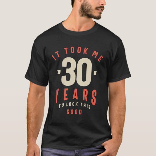30 Years To Look This Good _ 30th Birthday T_Shirt