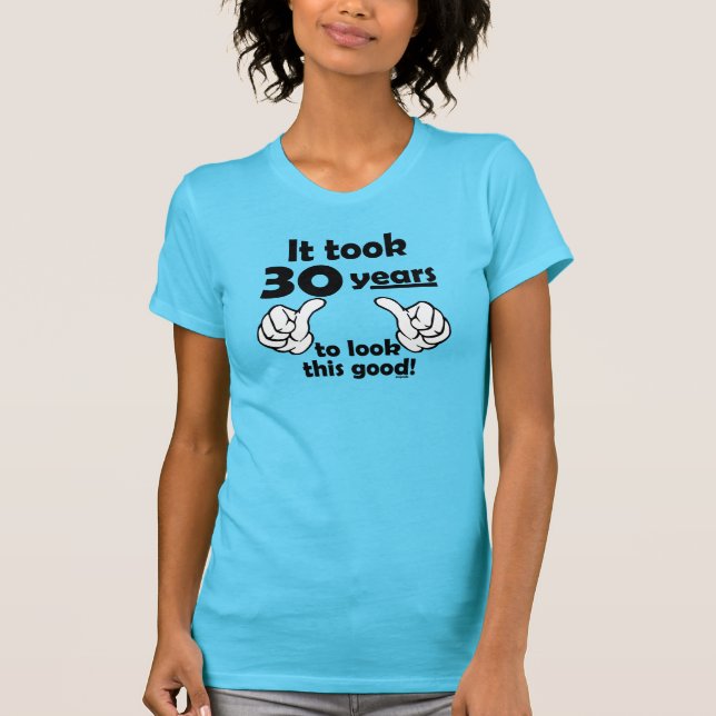 30 years to look this good T-Shirt (Front)