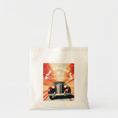 30s Car Whats Behind You Doesnt Matter Tote Bag