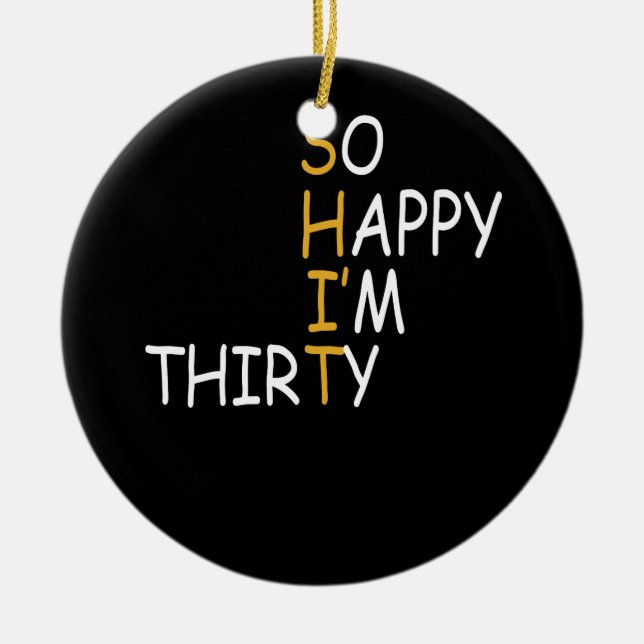 30th Birthday 1992 30 Years Old So Happy Im Thirty Ceramic Ornament (Front)