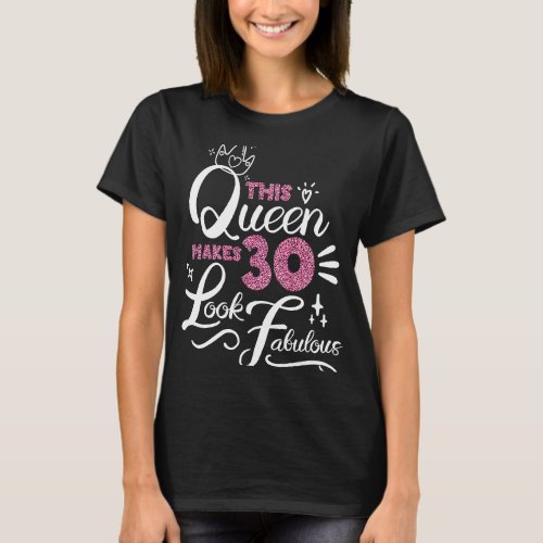 30th Birthday 30 Years Old This Queen Makes 30 Loo T_Shirt