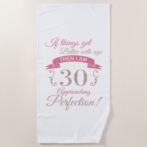 30th Birthday Better With Age Beach Towel