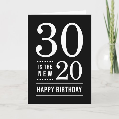 30th Birthday Black and White 30 is the new 20 Card