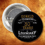 30th Birthday Black Gold Legendary Retro Button<br><div class="desc">Personalized elegant buttons that are easy to customize for that special 30th birthday party. The retro black and gold design adds a touch of refinement to that special celebration.</div>