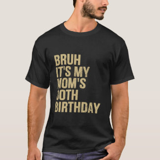 30th Birthday Bruh Its My Queen Moms Birthday OMG T-Shirt