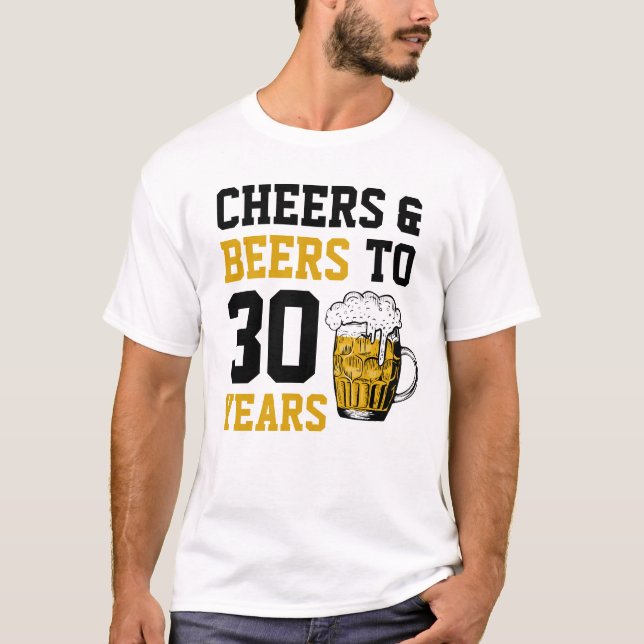 30th Birthday Cheers & Beers to 30 Years T-Shirt (Front)