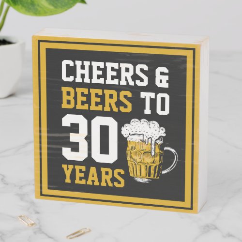 30th Birthday Cheers  Beers to 30 Years  Wooden Box Sign