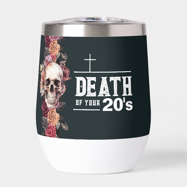 30th Birthday, "Death of your 20s"  Thermal Wine Tumbler (Front)