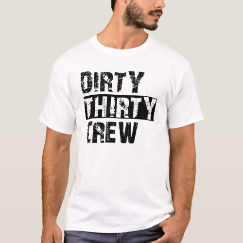 30Th Birthday _ Dirty Thirty Crew T_Shirt