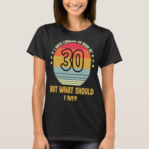 30th Birthday Eighty Years Old I Hate Looking So G T_Shirt