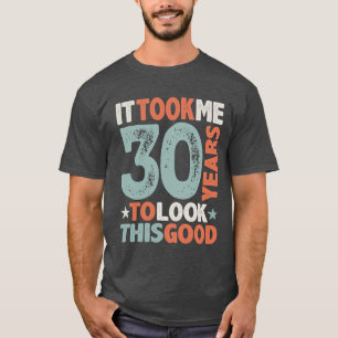 30th Birthday Funny 30 Years Old T-Shirt