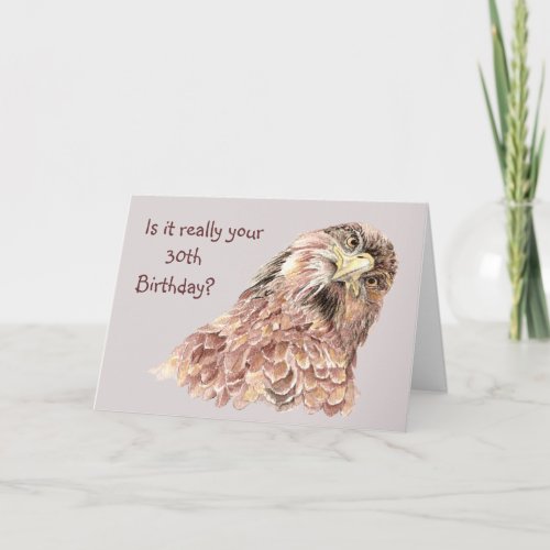 30th Birthday Funny Dont Look it Cute Hawk Card