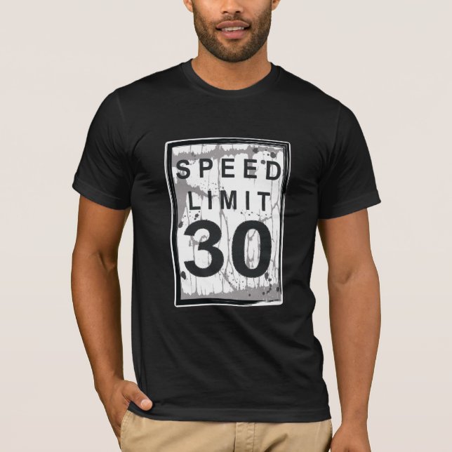 30th Birthday Funny Grungy Speed Limit Sign T-Shirt (Front)