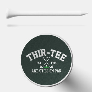 30th Birthday Gift 30th Thir-Tee Still On Par Dad Golf Tees