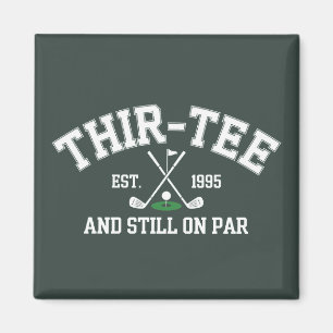 30th Birthday Gift 30th Thir-Tee Still On Par Dad Magnet