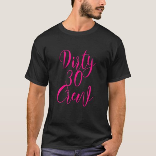 30Th Birthday Gift Dirty 30 Crew Pink Bestie Thirt T_Shirt