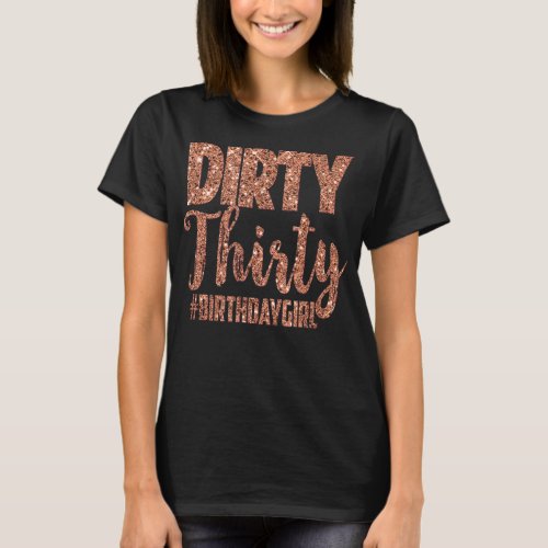 30th Birthday Gift Girly Rose Dirty Thirty 30 T_Shirt