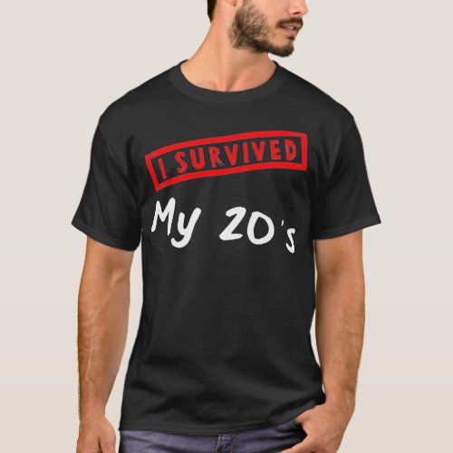 30th Birthday Gift I Survived My 20s Turning 30 T_Shirt