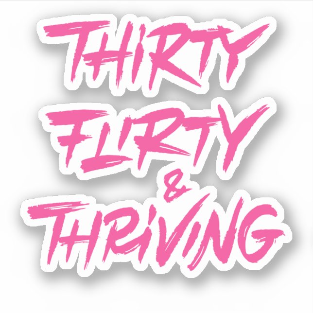 30th birthday gifts: Thirty flirty and thriving Sticker (Front)