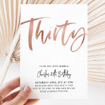 30th Birthday Invitation White Rose Gold Thirty<br><div class="desc">Forty - White and Faux Rose Gold Birthday Invitation with modern brush script font. A simple and fun adult birthday invitation for your 30th birthday party.</div>