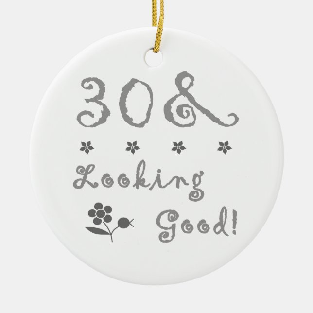 30th Birthday Looking Good Ceramic Ornament (Front)