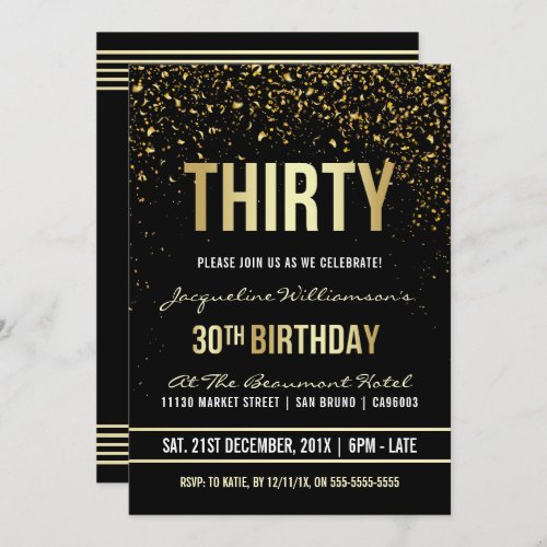 30th Birthday Party | Shimmering Gold Confetti Invitation - This formal, elegant, trendy, modern thirtieth birthday party invitation is suitable for men or women. It comprises golden clean lines, stylish upper case gothic script and sophisticated fixed faux gold foil text on a black background with showers of sparkling, shimmering gold confetti and party streamers. The text has been designed to be as simple as possible to customize and Zazzle has a great variety of different typefaces to choose from. Please note that all Zazzle invitations are flat printed and that the foil and glitter confetti are digital effects.